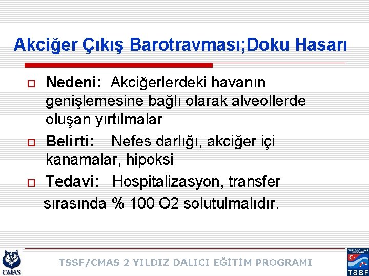 Akciğer Çıkış Barotravması; Doku Hasarı o o o Nedeni: Akciğerlerdeki havanın genişlemesine bağlı olarak