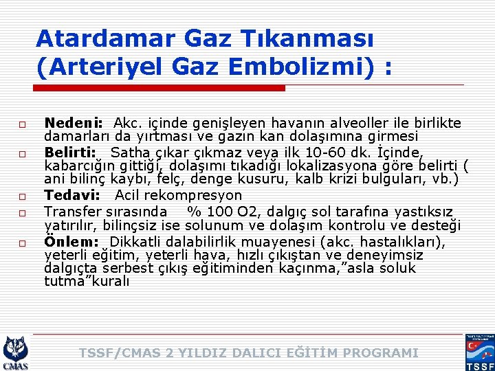 Atardamar Gaz Tıkanması (Arteriyel Gaz Embolizmi) : o o o Nedeni: Akc. içinde genişleyen