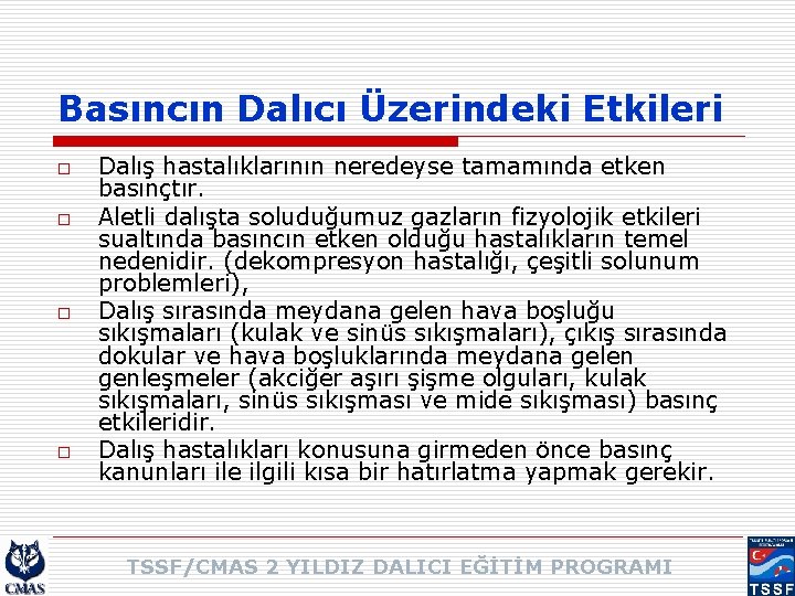 Basıncın Dalıcı Üzerindeki Etkileri o o Dalış hastalıklarının neredeyse tamamında etken basınçtır. Aletli dalışta