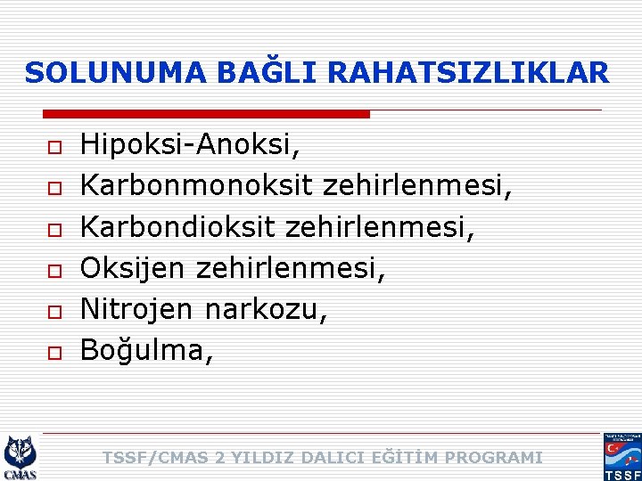 SOLUNUMA BAĞLI RAHATSIZLIKLAR o o o Hipoksi-Anoksi, Karbonmonoksit zehirlenmesi, Karbondioksit zehirlenmesi, Oksijen zehirlenmesi, Nitrojen