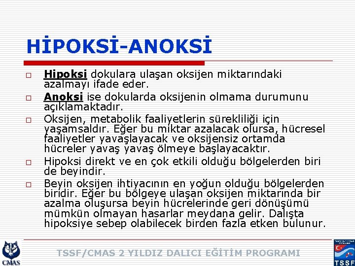 HİPOKSİ-ANOKSİ o o o Hipoksi dokulara ulaşan oksijen miktarındaki azalmayı ifade eder. Anoksi ise