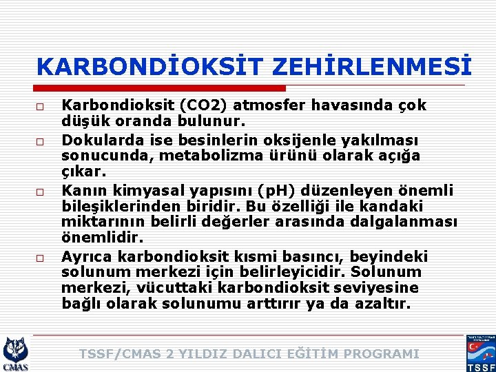 KARBONDİOKSİT ZEHİRLENMESİ o o Karbondioksit (CO 2) atmosfer havasında çok düşük oranda bulunur. Dokularda