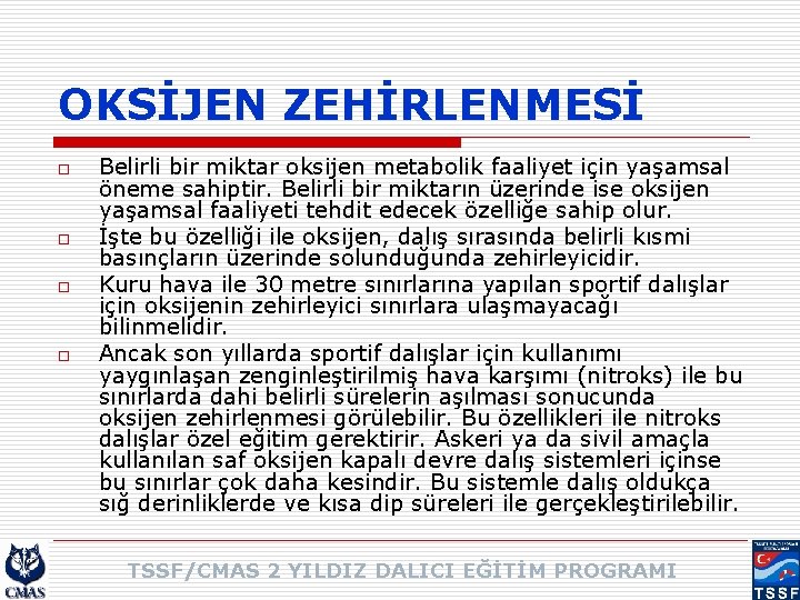 OKSİJEN ZEHİRLENMESİ o o Belirli bir miktar oksijen metabolik faaliyet için yaşamsal öneme sahiptir.