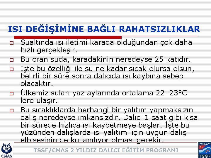 ISI DEĞİŞİMİNE BAĞLI RAHATSIZLIKLAR o o o Sualtında ısı iletimi karada olduğundan çok daha