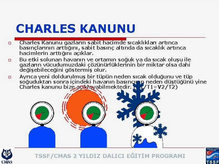 CHARLES KANUNU o o o Charles Kanunu gazların sabit hacimde sıcaklıkları artınca basınçlarının arttığını,