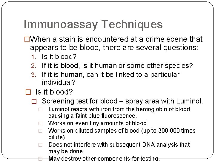 Immunoassay Techniques �When a stain is encountered at a crime scene that appears to