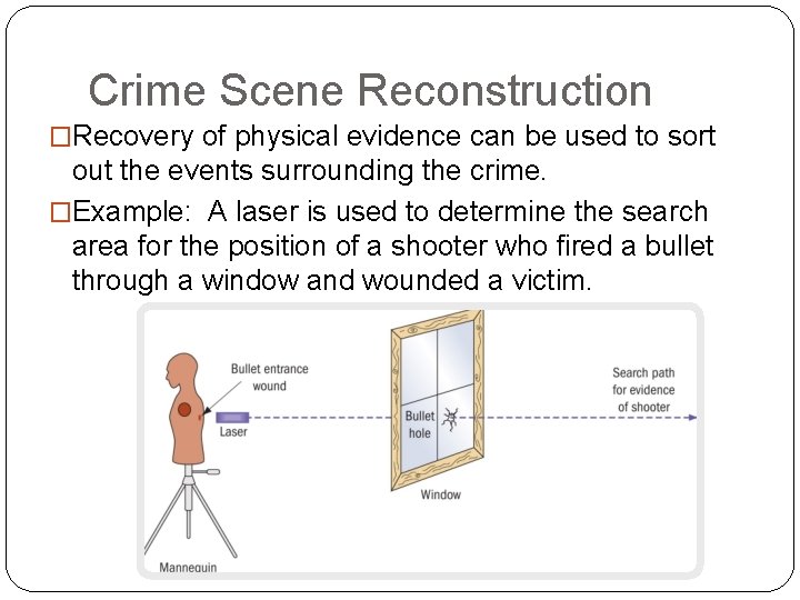 Crime Scene Reconstruction �Recovery of physical evidence can be used to sort out the