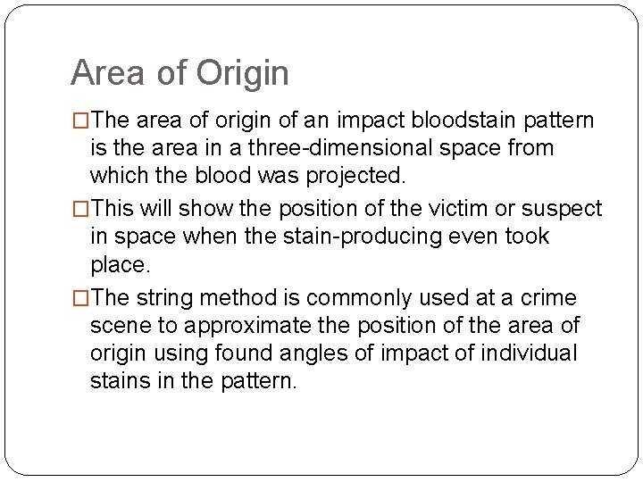 Area of Origin �The area of origin of an impact bloodstain pattern is the