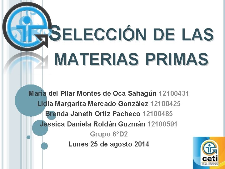 SELECCIÓN DE LAS MATERIAS PRIMAS María del Pilar Montes de Oca Sahagún 12100431 Lidia SELECCIÓN DE LAS MATERIAS PRIMAS María del Pilar Montes de Oca Sahagún 12100431 Lidia