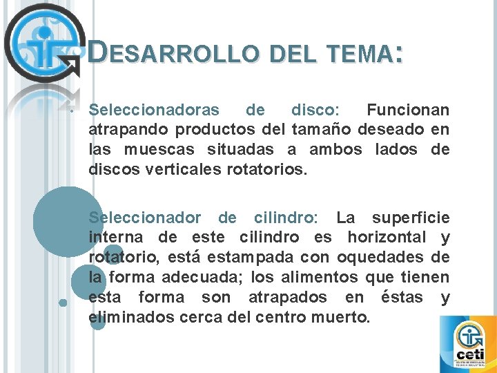 DESARROLLO DEL TEMA: • Seleccionadoras de disco: Funcionan atrapando productos del tamaño deseado en DESARROLLO DEL TEMA: • Seleccionadoras de disco: Funcionan atrapando productos del tamaño deseado en
