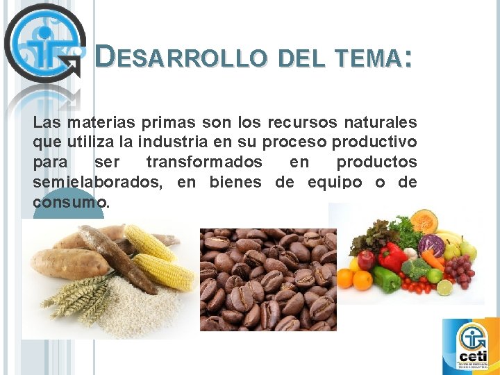 DESARROLLO DEL TEMA: Las materias primas son los recursos naturales que utiliza la industria DESARROLLO DEL TEMA: Las materias primas son los recursos naturales que utiliza la industria