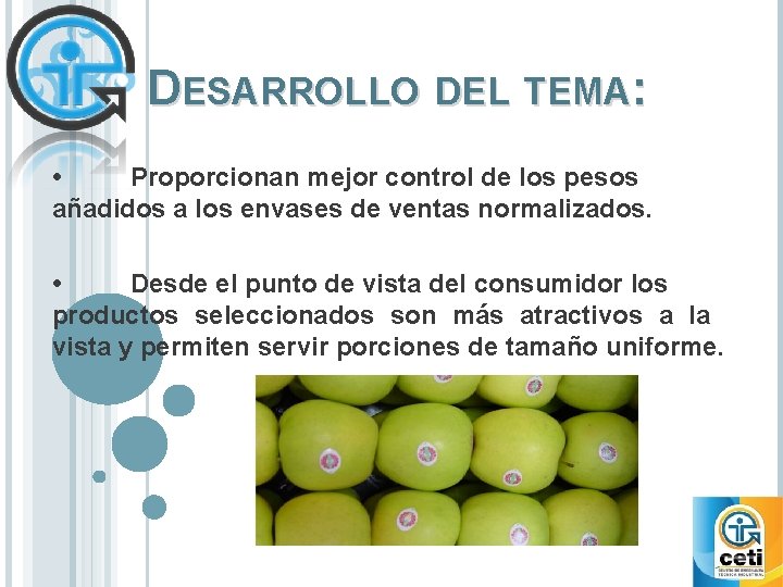 DESARROLLO DEL TEMA: • Proporcionan mejor control de los pesos añadidos a los envases DESARROLLO DEL TEMA: • Proporcionan mejor control de los pesos añadidos a los envases