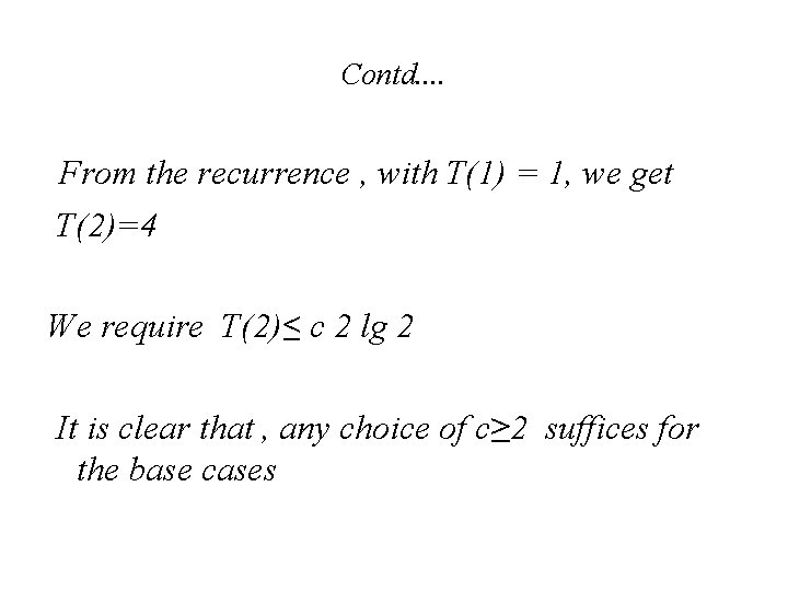 Contd. . From the recurrence , with T(1) = 1, we get T(2)=4 We