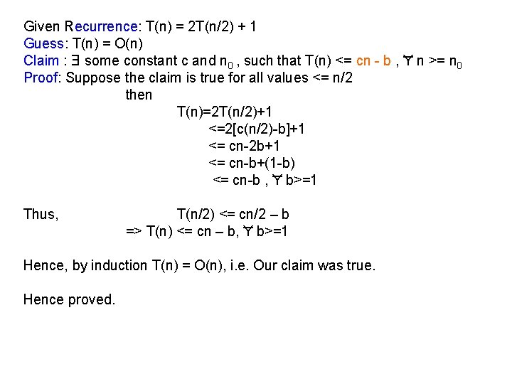 Given Recurrence: T(n) = 2 T(n/2) + 1 Guess: T(n) = O(n) Claim :
