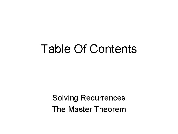 Table Of Contents Solving Recurrences The Master Theorem 