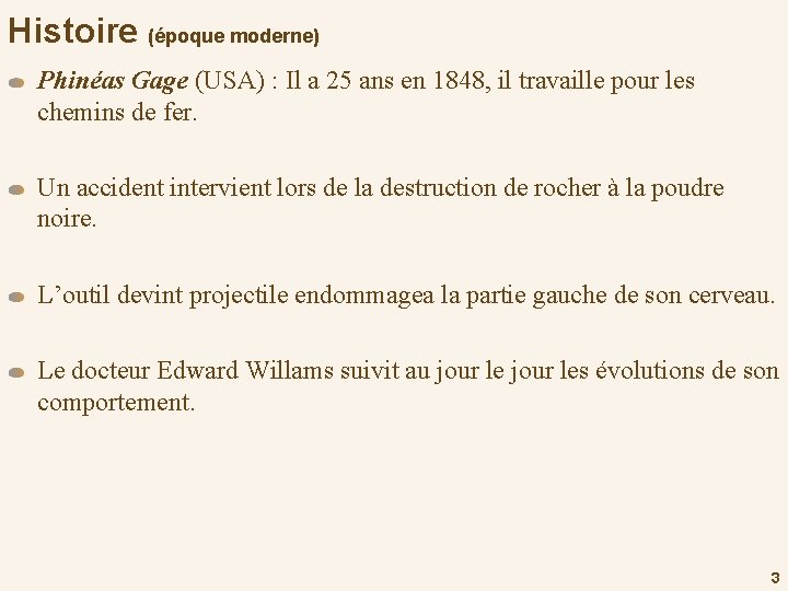 Histoire (époque moderne) Phinéas Gage (USA) : Il a 25 ans en 1848, il