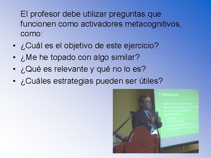  • • El profesor debe utilizar preguntas que funcionen como activadores metacognitivos, como: