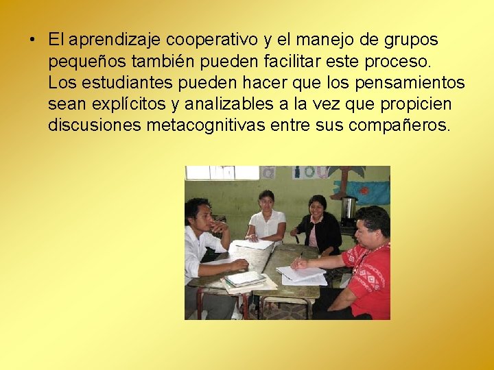  • El aprendizaje cooperativo y el manejo de grupos pequeños también pueden facilitar
