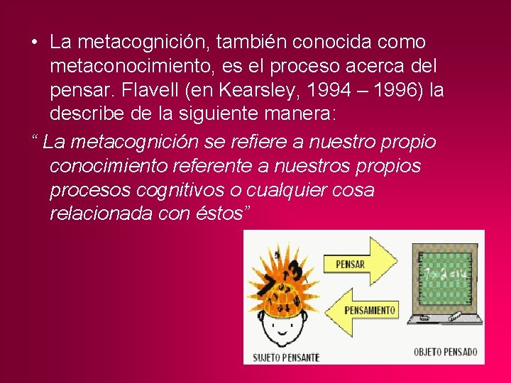  • La metacognición, también conocida como metaconocimiento, es el proceso acerca del pensar.