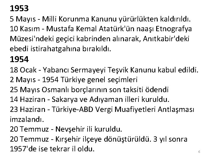 1953 5 Mayıs - Milli Korunma Kanunu yürürlükten kaldırıldı. 10 Kasım - Mustafa Kemal