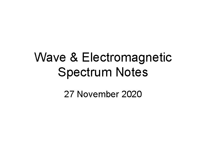 Wave & Electromagnetic Spectrum Notes 27 November 2020 