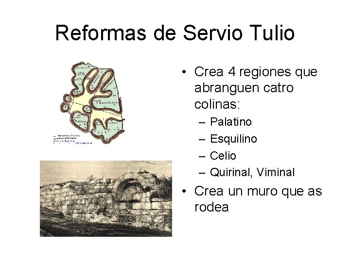 Reformas de Servio Tulio • Crea 4 regiones que abranguen catro colinas: – –