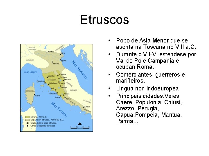 Etruscos • Pobo de Asia Menor que se asenta na Toscana no VIII a.