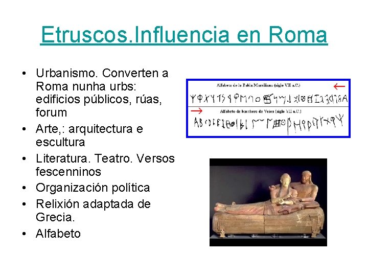 Etruscos. Influencia en Roma • Urbanismo. Converten a Roma nunha urbs: edificios públicos, rúas,