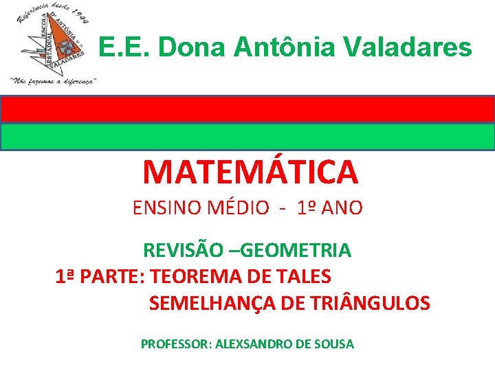E. E. Dona Antônia Valadares MATEMÁTICA ENSINO MÉDIO - 1º ANO REVISÃO –GEOMETRIA 1ª