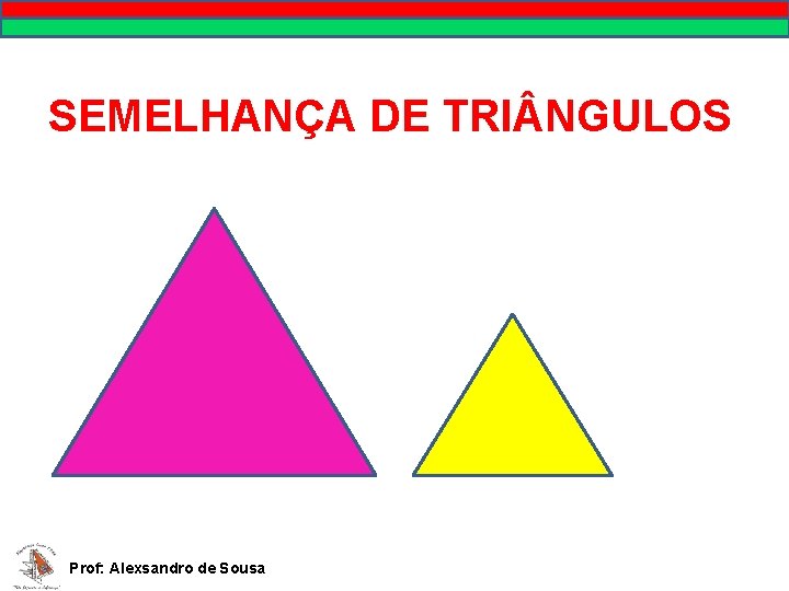 SEMELHANÇA DE TRI NGULOS Prof: Alexsandro de Sousa 