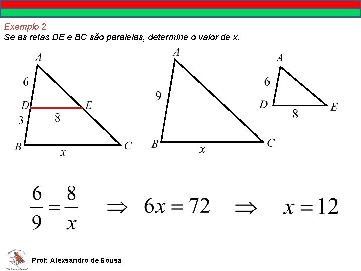 Exemplo 2 Se as retas DE e BC são paralelas, determine o valor de