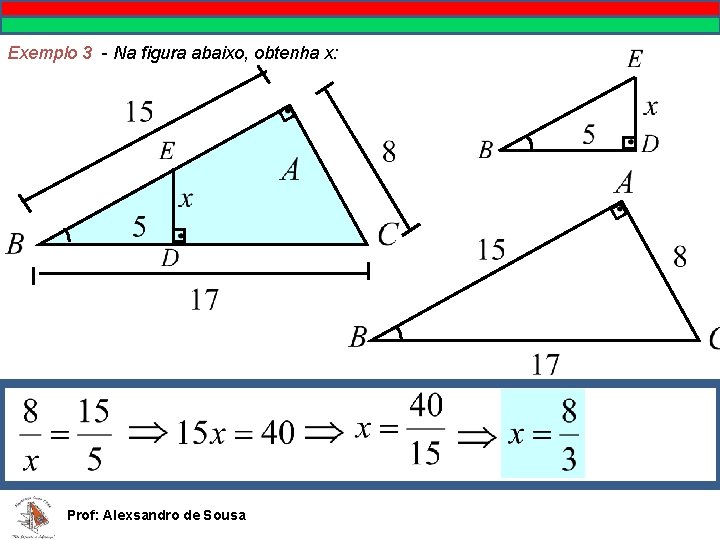 Exemplo 3 - Na figura abaixo, obtenha x: Prof: Alexsandro de Sousa 