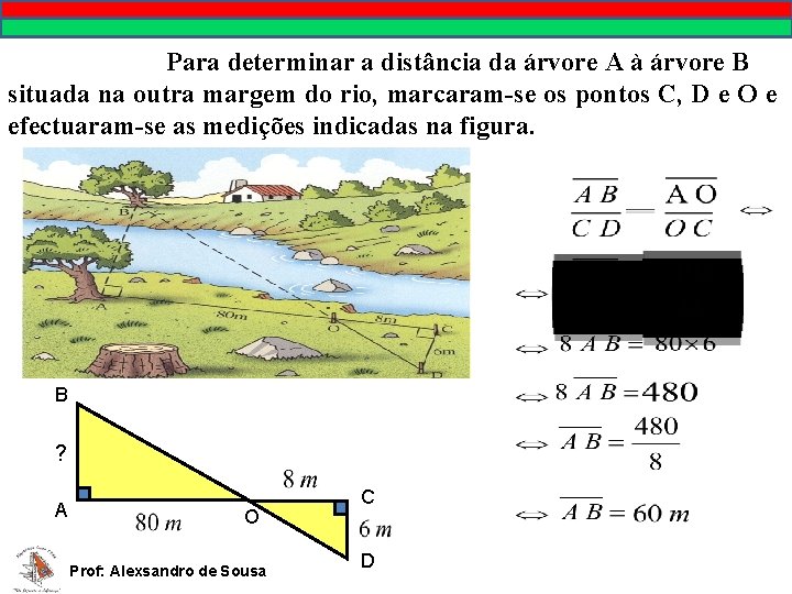 Para determinar a distância da árvore A à árvore B situada na outra margem