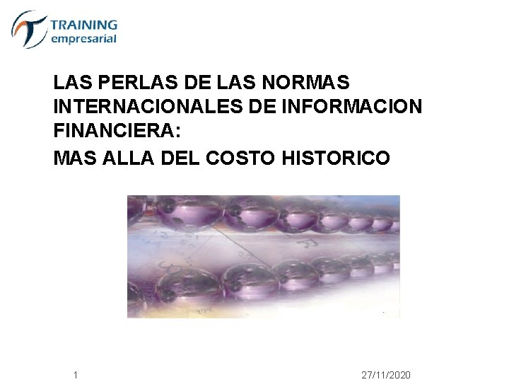 LAS PERLAS DE LAS NORMAS INTERNACIONALES DE INFORMACION FINANCIERA: MAS ALLA DEL COSTO HISTORICO