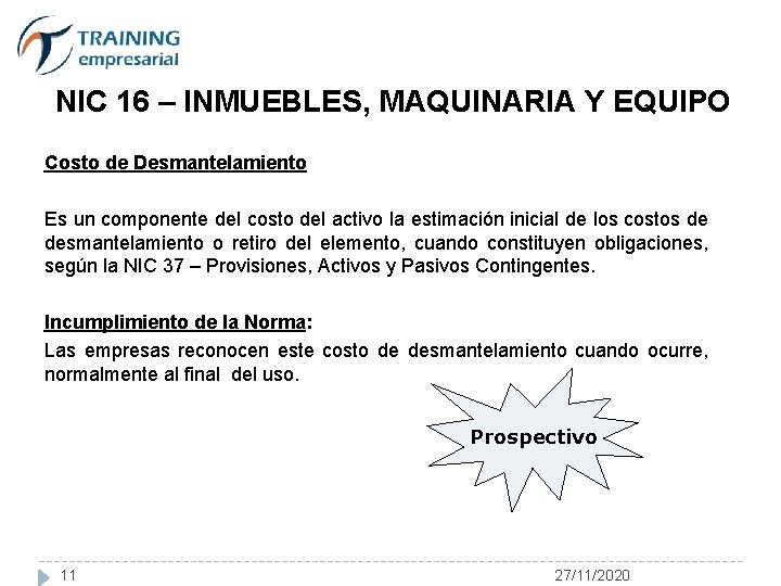 NIC 16 – INMUEBLES, MAQUINARIA Y EQUIPO Costo de Desmantelamiento Es un componente del