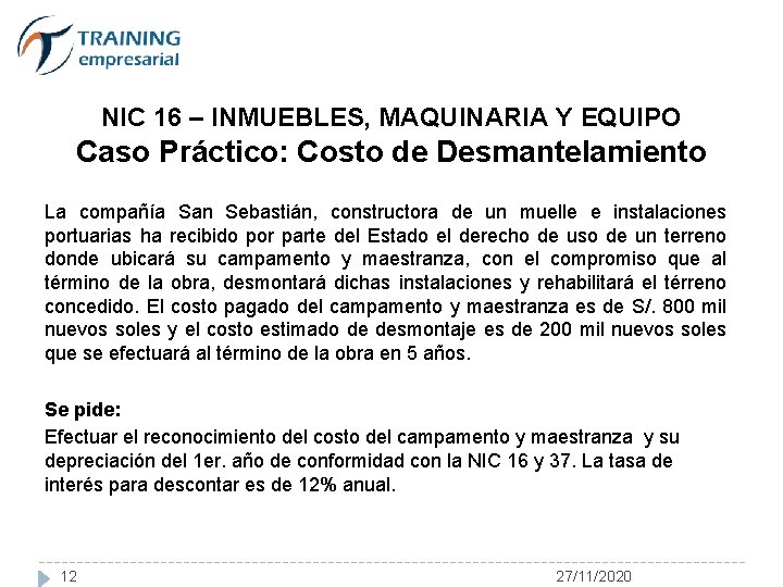 NIC 16 – INMUEBLES, MAQUINARIA Y EQUIPO Caso Práctico: Costo de Desmantelamiento La compañía