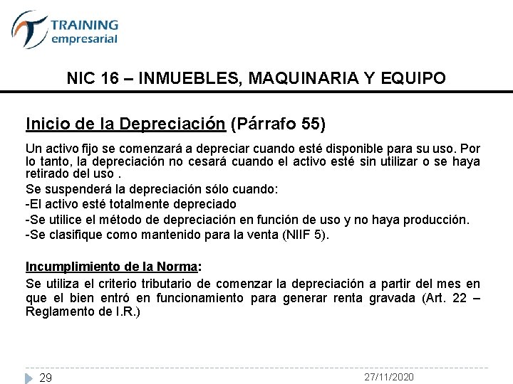 NIC 16 – INMUEBLES, MAQUINARIA Y EQUIPO Inicio de la Depreciación (Párrafo 55) Un