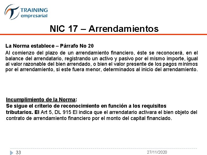 NIC 17 – Arrendamientos La Norma establece – Párrafo No 20 Al comienzo del