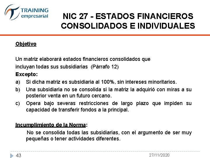 NIC 27 - ESTADOS FINANCIEROS CONSOLIDADOS E INDIVIDUALES Objetivo Un matriz elaborará estados financieros