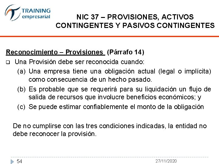 NIC 37 – PROVISIONES, ACTIVOS CONTINGENTES Y PASIVOS CONTINGENTES Reconocimiento – Provisiones (Párrafo 14)