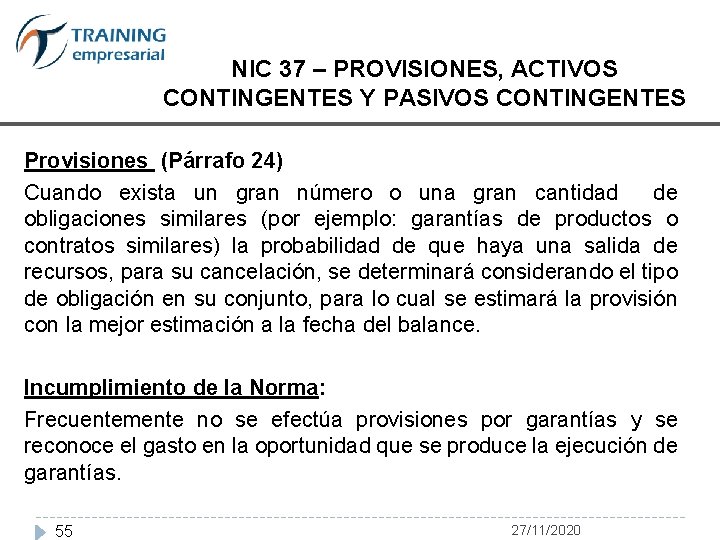 NIC 37 – PROVISIONES, ACTIVOS CONTINGENTES Y PASIVOS CONTINGENTES Provisiones (Párrafo 24) Cuando exista