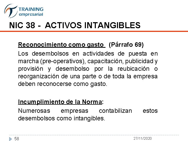 NIC 38 - ACTIVOS INTANGIBLES Reconocimiento como gasto (Párrafo 69) Los desembolsos en actividades