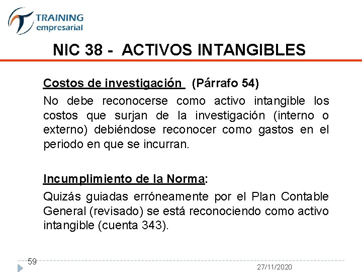 NIC 38 - ACTIVOS INTANGIBLES Costos de investigación (Párrafo 54) No debe reconocerse como