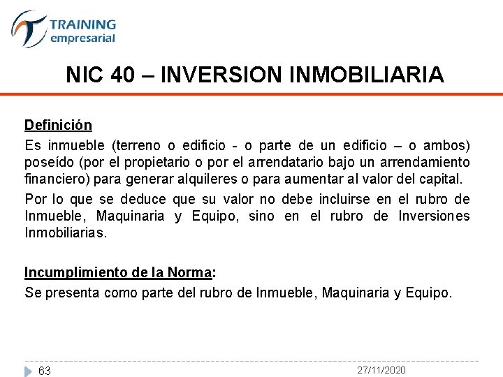 NIC 40 – INVERSION INMOBILIARIA Definición Es inmueble (terreno o edificio - o parte