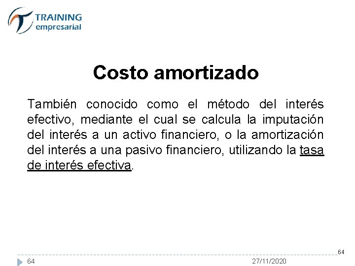 Costo amortizado También conocido como el método del interés efectivo, mediante el cual se