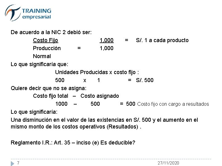 De acuerdo a la NIC 2 debió ser: Costo Fijo 1, 000 = S/.