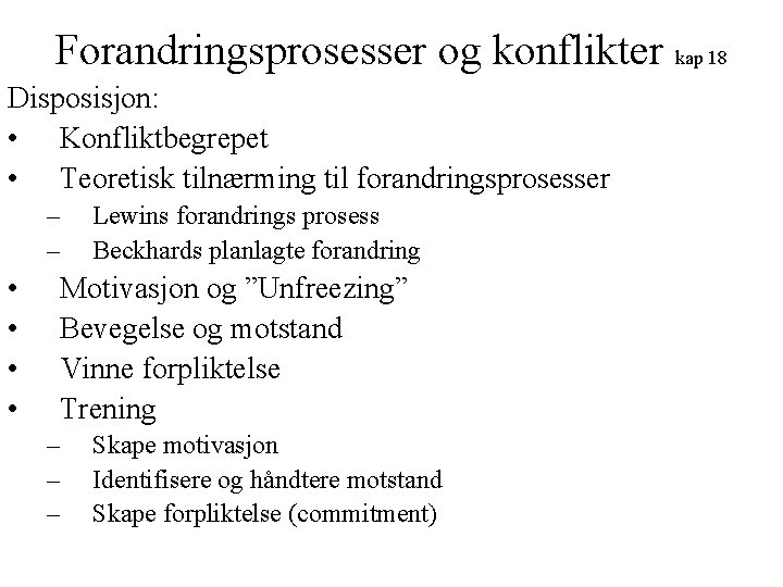 Forandringsprosesser og konflikter kap 18 Disposisjon: • Konfliktbegrepet • Teoretisk tilnærming til forandringsprosesser –