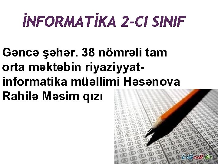 İNFORMATİKA 2 -CI SINIF Gəncə şəhər. 38 nömrəli tam orta məktəbin riyaziyyatinformatika müəllimi Həsənova