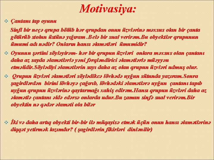 Motivasiya: Çantanı tap oyunu Sinfi bir neçə qrupa bölüb hər qrupdan onun üzvlərinə məxsus