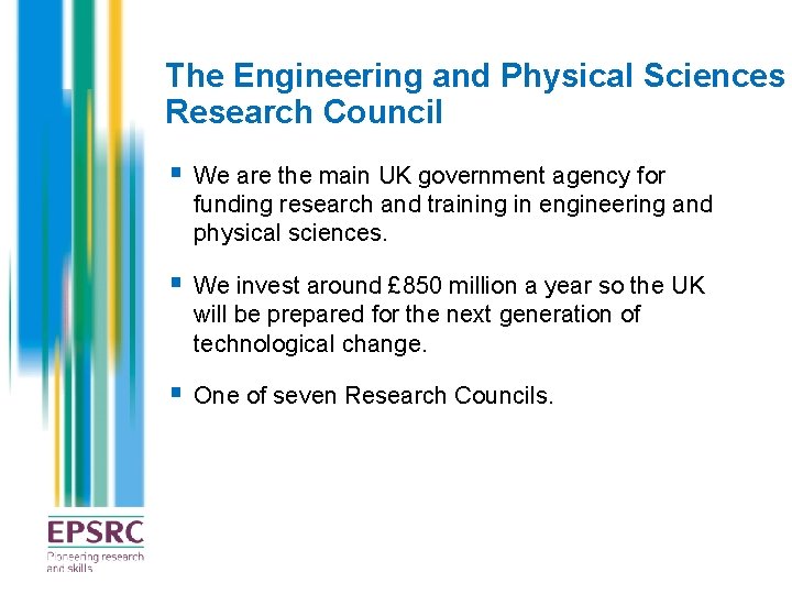 The Engineering and Physical Sciences Research Council § We are the main UK government